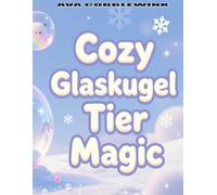 Cozy Glaskugel - Tier Magic: 50 Zauberhafte Tiere in winterlichen Glaskugeln zum Ausmalen