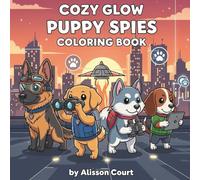 Cozy Glow Puppy Spies Coloring Book: 50 Comfy, Cozy & Cute Secret-Agent Puppy Coloring Pages for Quick Relaxation and Holiday Fun ..... Perfect for ... Adults & All Ages (Cozy Glow Coloring Series)