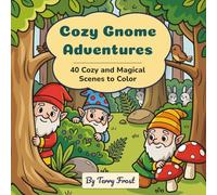 Cozy Gnome Adventures: 40 Cozy and Magical Scenes to Color (The Cozy Gnomes Series)