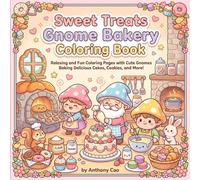 Cozy Gnome Bakery Coloring Book: Whimsical Sweet Treats & Adorable Gnome Adventures: Relaxing and Fun Coloring Pages with Cute Gnomes Baking Delicious Cakes, Cookies, and More!
