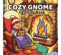 Cozy Gnome Coloring Book: A Fantasy Coloring Adventure for Adults and Teens, Adorable Gnome Designs for Stress Relief and Relaxation
