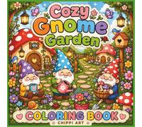 Cozy Gnome Garden Coloring Book: Cute and Easy Coloring Pages with Garden Gnomes, Mushrooms, Flowers, Tiny Houses, and Whimsical Outdoor Scenes for ... (Cozy Magical Worlds Coloring Book Series)