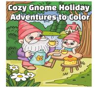 Cozy Gnome Holiday Adventures to Color: Hand-Illustrated Gnome Designs for Stress Relief Coloring Book/For Kids,Teens and Adults/8.5 x 8.5/68 ... parties (Cozy Gnome Adventures to Color)