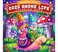 Cozy Gnome Life: Cozy Coloring Book for Adults and Teens with Cute Gnomes, Whimsical Forest Scenes and Relaxing Everyday Moments