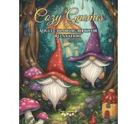 Cozy Gnomes Adult Coloring Book for Relaxation: A Whimsical Adult Coloring Book of Cozy Gnomes, Magical Forest Scenes, and Intricate Designs for Relaxation and Stress Relief