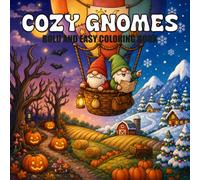 COZY GNOMES: Coloring Book for Teens and Adults Who Love Gnomes, Featuring Gnomes Holiday Seasons: Halloween, Thanksgiving, and Christmas, with Bold and Easy Pages of Cute Gnome