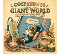 Cozy Gnomes in a Giant World Grayscale Coloring Book: 50 Cozy Fantasy Grayscale Coloring Pages Featuring Tiny Gnomes, Giant Everyday Objects, Whimsical Adventures (Cozy Gnome Coloring Collection)