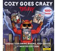 Cozy Goes Crazy- The Trilogy: The Complete Series In 1 Special Edition - Dark Humor and Naughty Adult Coloring book for Adults - 100 + pages - Not for Kids