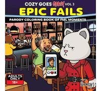 Cozy Goes Crazy Vol 3- Epic Fails: A Hilarious Adult Coloring book of Cozy Moments twisted into Epic Chaos - Naughty and Dark Humor - Not Suitable For Kids