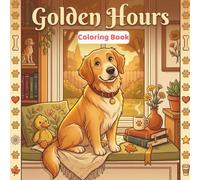 Cozy Golden Hours: A Golden Retriever Coloring Book for Adults - 50 Cozy & Heartwarming Scenes Celebrating the World's Most Lovable Dog