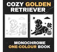 Cozy Golden Retriever Monochrome Coloring Book: A Black-and-White Coloring Book of Warm Homes, Seasonal Charm, and Happy Dogs