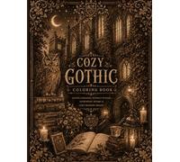 Cozy Gothic Coloring Book: Gothic Libraries, Moonlit Studies, Dark Academia, Astronomy Rooms & Cozy Reading Spaces