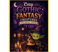 Cozy Gothic Fantasy Creatures Coloring Book: Bold & Easy Cute Witches, Ghosts, Dragons & Magical Cozy Scenes for Relaxation, Stress Relief and Creative Fun