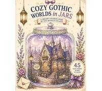 Cozy Gothic Worlds in Jars: A Dreamy Coloring Book of Tiny Moonlit Escapes (Cozy Worlds in a Jar)