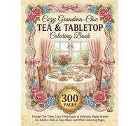 Cozy Grandma-Chic Tea & Tabletop Coloring Book: Vintage Tea Time, Cozy Tablescapes & Relaxing Hygge Scenes for Adults | 300 Pages of Bold & Easy Black and White Coloring Scenes.