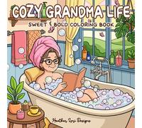 Cozy Grandma Life: Sweet & Bold Coloring Book for Adults and Kids Celebrating Grandmothers on Mother's Day, Birthdays and Everyday.