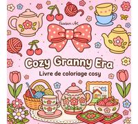 Cozy Granny Era: Livre de coloriage cosy pour ados et adultes: Plus de 40 motifs mignons et vintage - thé, laine, fleurs, fraises, décoration vintage, ambiance cottagecore et coloriage anti-stress