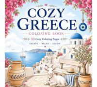 Cozy Greece: A Relaxing Mediterranean Coloring Book with 50 Hand-Drawn Greek Scenes: 50 Beautiful Greek Scenes Featuring Santorini, Island Villages, ... Mediterranean Charm (Cozy Travel Collecions)