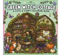 Cozy Green Witch Cottage Coloring Book: Bold & Easy Woodland Scenes Featuring Magical Homes, Herbal Gardens, Potion Rooms, Forest Animals, Mushrooms & Relaxing Cottagecore Designs