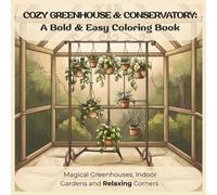 Cozy Greenhouse & Conservatory: A Bold & Easy Coloring Book: Magical Greenhouses, Indoor Gardens, and Botanical Corners (Cozy Greenhouse & Plant Lovers)