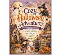 Cozy Halloween Adventures A Cute & Whimsical Coloring Book: Featuring Friendly Ghosts, Little Witches, Pumpkins, Cats, Trick-or-Treat Fun & Cozy ... Valentine’s Day, Fourth of July & More)