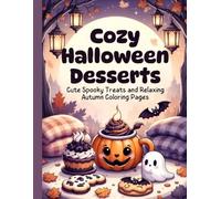 Cozy Halloween Desserts Coloring Book: Cute Spooky Treats and Relaxing Autumn Coloring Pages: Adorable Halloween Bakery Scenes, Cozy Autumn Desserts, and Cute Spooky Sweets for Relaxing Coloring Fun