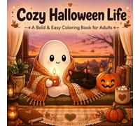 Cozy Halloween Life A Bold and Easy Coloring Book for Adults: 30 Cute Autumn and Halloween Scenes for Beginners and Halloween Lovers