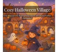 Cozy Halloween Village: Eine entspannte Ausmalreise durch ein zauberhaftes Kürbisdorf
