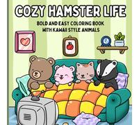 Cozy Hamster Life: Bold and Easy Coloring Book with Kawaii Style Animals: Cute Animal Coloring Pages for Adults, Cozy Daily Life Scenes, Simple and Relaxing Designs for Stress Relief