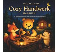 Cozy Handwerk Malbuch: 33 gemütliche Werkstattmomente zum Ausmalen - für Ruhe, Kreativität und entspannte Auszeiten (ARTALANTA Cozy)