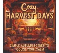 Cozy Harvest Days: Simple Autumn Coloring Pages for Relaxation & Creative Calm | Cozy Fall Scenes with Pumpkins, Porches & Harvest Charm to Color Your Stress Away (Bold Easy Vibes)