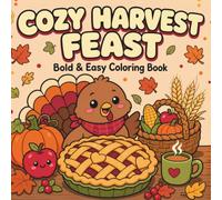 Cozy Harvest Feast: A Bold and Easy Cute Coloring Book for Adults and Seniors Featuring 50 Large Print Hygge Designs of Turkeys, Pies and Harvest Feasts (Cozy Fall Harvest)