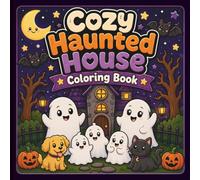 Cozy Haunted House Coloring Book: Cute Halloween Coloring Pages with Friendly Ghosts, Cozy Rooms, Whimsical Witches & Adorable Haunted Home Scenes (Cozy Spooky Halloween Coloring Book Series)