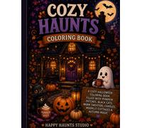 Cozy Haunts Coloring Book: A Cozy Halloween Coloring Book Filled with Pumpkin Patches, Black Cats, Warm Sweaters, Candles, Moonlit Cottages & Autumn Magic