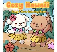 Cozy Hawaii - Cozy & Cute Coloring Book: An Easy and Cute Tropical Paradise Coloring Book for Adults and Teens, Relaxing Hawaii Island Life with Cute Characters and Calm Beaches