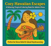 Cozy Hawaiian Escapes: A Relaxing Tropical Coloring Book for Adults & Teens: Beachfront Views, Island Flowers & Peaceful Moments to Color Away Stress