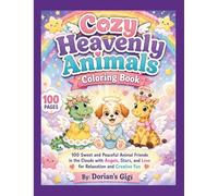 COZY HEAVENLY ANIMALS COLORING BOOK: 100 SWEET AND PEACEFUL ANIMAL FRIENDS IN THE CLOUDS WITH ANGELS, STARS, AND LOVE FOR. RELAXATION AND CREATIVE FUN