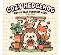 Cozy Hedgehog: Coloring Book for Adults and Kids: Relaxing Greenhouse Garden Scenes with Cute Woodland Friends