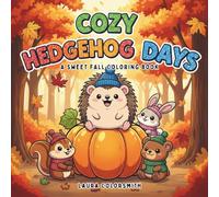 Cozy Hedgehog Days - A Sweet Fall Coloring Book: Adorable Hedgehog Adventures with Cozy Fall Scenes and Woodland Charm - Fun and Easy Coloring Pages ... to Relax and Enjoy (Coloring book of Autumn)