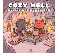 Cozy Hell: A Cute Dark Fantasy Coloring Book for Adults and Teens: 40 Cozy Demon, Skeleton, Monster & Underworld Coloring Pages for Relaxation and Stress Relief (Cozy Critters Coloring Books)