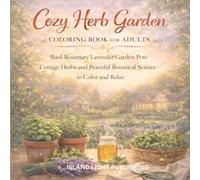 Cozy Herb Garden Coloring Book For Adults: A Relaxing Adult Coloring Book with Basil Rosemary Lavender Cottage Herb Gardens Vintage Pots and Peaceful Botanical Moments to Color and Unwind