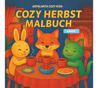 Cozy Herbst Malbuch: Ein herbstliches Malbuch für Kinder - 33 gemütliche Ausmalbilder mit Tieren, Menschen & Herbstmomenten + kleine Lebensweisheiten (ARTALANTA Cozy Kids)