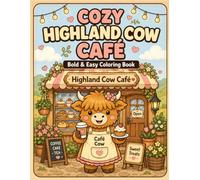 Cozy Highland Cow Café: Bold & Easy Coloring Book Featuring Cute Highland Cows, Sweet Treats, Coffee Breaks and Relaxing Café Scenes
