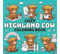 Cozy Highland Cow Coloring Book: Highland Cow Coloring Pages for Kids and Fluffy Cow Lovers: Cow Country Life, Farm Animals, 50 Fun Facts, and 50 Coloring Pages to Calm Down, Reduce Anxiety & Relax