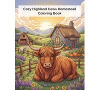 Cozy Highland Cows Homestead Coloring Book: Relaxing Farm Life Scenes for Adults | 30 Unique Pages for Stress Relief