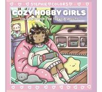 Cozy Hobby Girls Coloring Book for Teens and Adults: Featuring Cute Coloring Pages of Girls and Their Cozy Hobbies, Perfect for Ages 12-18+