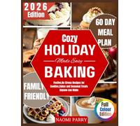 Cozy Holiday Baking Made Easy: Festive, No-Stress Recipes for Cookies, Cakes & Seasonal Treats Anyone Can Make