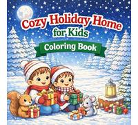 Cozy Holiday Home for Kids coloring book: A Cute and Festive Winter Coloring Book with Cozy Christmas Scenes, Adorable Animals, and Holiday Fun for Kids