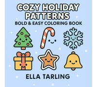 Cozy Holiday Patterns - A Cute & Bold & Easy Christmas Coloring Book for Kids & Adults: 40 Simple Christmas Designs • Kawaii Winter Icons • Fun ... All Ages (Cozy Christmas Cuties Collection)
