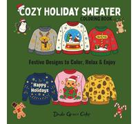 Cozy Holiday Sweater Coloring Book: Festive Designs to Color, Relax & Enjoy for Kids, Teens & Adults, No Knitting Required